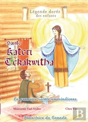 Sainte Kateri Tekakwitha ; La Première Sainte Amérindienne