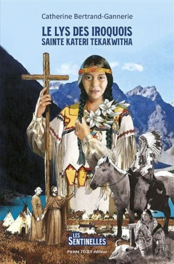Bertrand.pt - Sainte Kateri Tekakwitha : Le Lys Des Iroquois