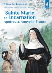 Sainte Marie De L'Incarnation, Apôtre De La Nouvelle-France