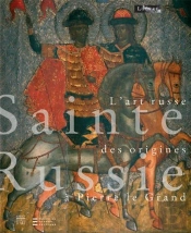 Sainte Russie ; L'Art Russe Des Origines À Pierre Le Grand