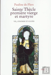 Sainte Thècle, Première Vierge Et Martyre