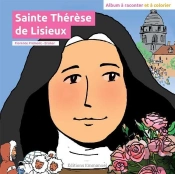 Sainte Thérèse De Lisieux : Album À Raconter Et À Colorier