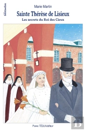 Sainte Thérèse De Lisieux : Les Secrets Du Roi Des Cieux