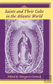 Saints And Their Cults In The Atlantic World