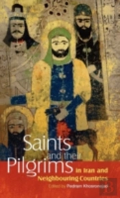 Saints And Their Pilgrims In Iran And Neighbouring Countries