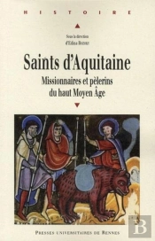 Saints D'Aquitaine ; Missionnaires Et Pélerins Du Haut Moyen Age