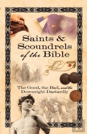 Saints & Scoundrels Of The Bible