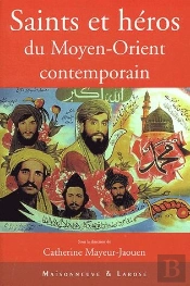 Saints Et Heros Du Moyen-Orient Contemporain