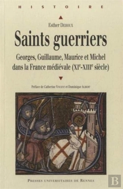 Bertrand.pt - Saints Guerriers ; Georges, Guillaume, Maurice Et Michel Dans La France Médiévale (Xi-Xiiie Siècle)