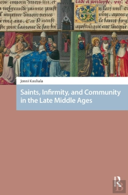 Bertrand.pt - Saints, Infirmity, And Community In The Late Middle Ages
