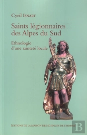 Saints Legionnaires Des Alpes Du Sud Essai D Ethnologie D Une Saintete Locale