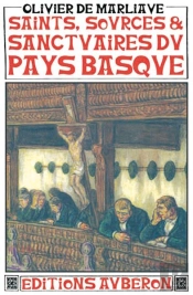 Saints, Sources Et Sanctuaires Du Pays Basque