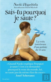 Sais Tu Pourquoi Je Saute ? ; La Voix Intérieur D'Un Jeune Autiste De 13 Ans