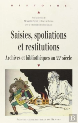 Bertrand.pt - Saisies, Spoliations Et Restitutions ; Archives Et Bibliothèques Au Xx Siècle