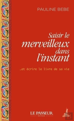 Bertrand.pt - Saisir Le Merveilleux Dans L'Instant ...Et Écrire Le Livre De Sa Vie