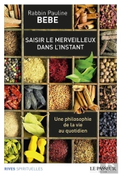 Saisir Le Merveilleux Dans L'Instant ; Une Philosophie De La Vie Au Quotidien