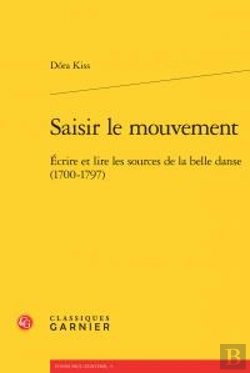 Bertrand.pt - Saisir Le Mouvement ; Écrire Et Lire Les Sources De La Belle Danse (1700-1797)