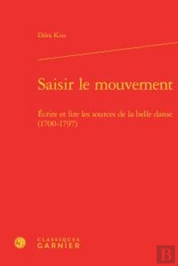 Bertrand.pt - Saisir Le Mouvement ; Écrire Et Lire Les Sources De La Belle Danse (1700-1797)