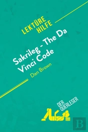 Sakrileg - The Da Vinci Code Von Dan Brown (Lektürehilfe) : Detaillierte Zusammenfassung, Personenanalyse Und Interpretation