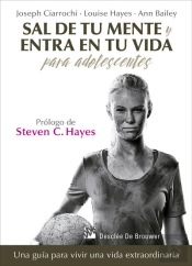 Sal De Tu Mente Y Entra En Tu Vida Para Adolescentes. Una Guía Para Vivir Una Vida Extraordinaria