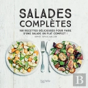 Salades Complètes ; 100 Recettes Délicieuses Pour Faire D'Une Salade Un Plat Complet !