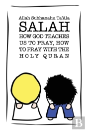 Salah: How God Teaches Us To Pray, How T