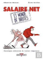 Salaire Net Et Monde De Brutes ; Chroniques Ordinaires Du Travail Temporaire