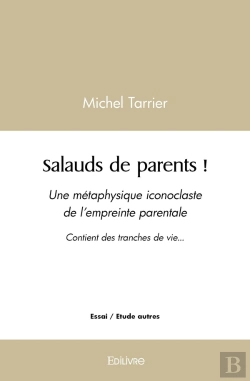 Bertrand.pt - Salauds De Parents ! : Une Métaphysique Iconoclaste De L'Empreinte Parentale Contient Des Tranches De Vie...