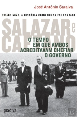 Bertrand.pt - Salazar e Caetano - O Tempo em que Ambos Acreditavam Chefiar o Governo