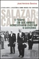 Salazar e Caetano - O Tempo em que Ambos Acreditavam Chefiar o Governo