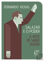 Salazar e o Poder - A Arte de Saber Durar