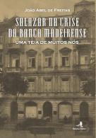 Salazar na Crise da Banca Madeirense