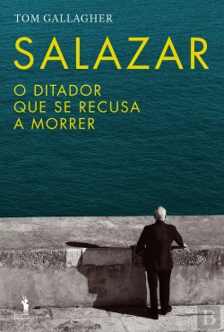 Bertrand.pt - Salazar - O Ditador Que Se Recusava A Morrer