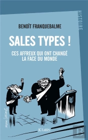 Sales Types ! Ces Affreux Qui Ont Changé La Face Du Monde