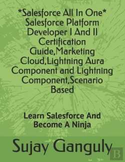 Bertrand.pt - Salesforce All In One (Salesforce Platform Developer I And Il Certification Guide, Marketing Cloud, Lightning Aura Component And Lightning Component, Scenario Based