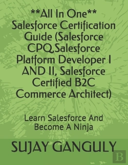 Bertrand.pt - Salesforce Certification Guide All In One(Salesforce Cpq, Salesforce Platform Developer I And Ii, Salesforce Certified B2c Commerce Architect)