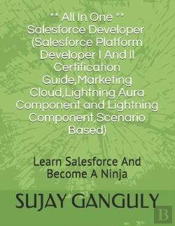 Bertrand.pt - Salesforce Developer All In One (Salesforce Platform Developer I And Il Certification Guide, Marketing Cloud, Lightning Aura Component And Lightning Component, Scenario Based)