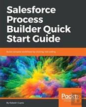 Salesforce Process Builder Quick Start Guide