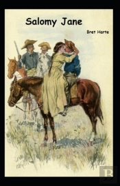 Salomy Jane (Illustrated Edition)