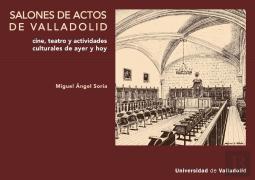 Salones De Actos De Valladolid. Cine, Teatro Y Actividades Culturales, Ayer Y Ho