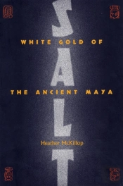 Salt: White Gold Of The Ancient Maya