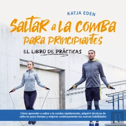 Bertrand.pt - Saltar A La Comba Para Principiantes - El Libro De Prácticas: Cómo Aprender A Saltar A La Comba Rápidamente, Adquirir Técnicas De Salto En Poco Tiempo Y Mejorar Continuamente Tus Nuevas Habilidades
