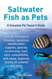 Saltwater Fish As Pets. Facts & Information: Diseases, Aquarium, Identification, Supplies, Species, Acclimating, Food, Care, Compatibility, Tank Setup