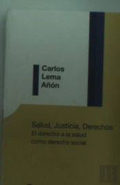 Salud, Justicia, Derechos. El Derecho A La Salud Como Derecho Social.