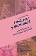 Salud, Sexo Y Electricidad. Los Inicios De La Publicidad De Masas