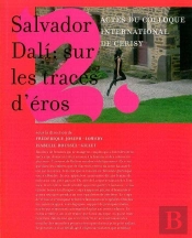 Salvador Dali : Sur Les Traces D'Éros : Actes Du Colloque International De Cerisy