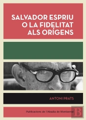 Salvador Espriu O La Fidelitat Als Origens