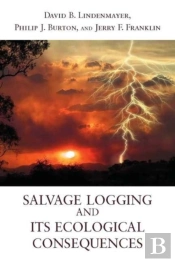 Salvage Logging And Its Ecological Consequences