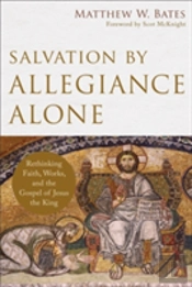 Salvation By Allegiance Alone Â€“ Rethinking Faith, Works, And The Gospel Of Jesus The King