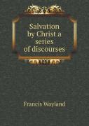 Salvation By Christ A Series Of Discourses